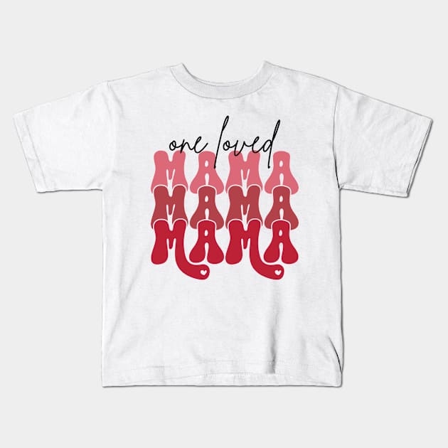 One Loved Mama Kids T-Shirt by MZeeDesigns